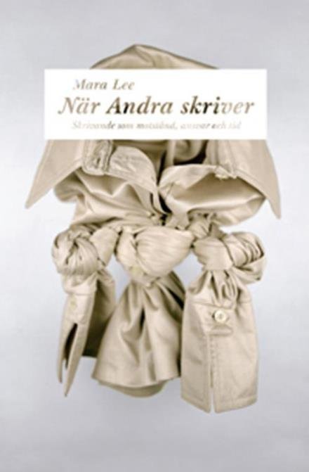 Cover for Lee Mara · När andra skriver : skrivande som motstånd, ansvar och tid (Sewn Spine Book) (2014)