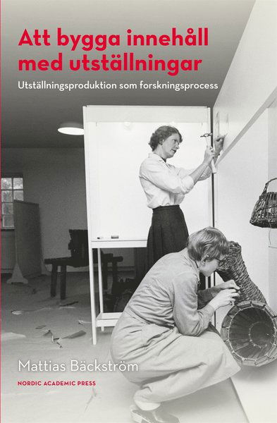 Cover for Mattias Bäckström · Att bygga innehåll med utställningar : utställningsproduktion som forskningsprocess (ePUB) (2017)