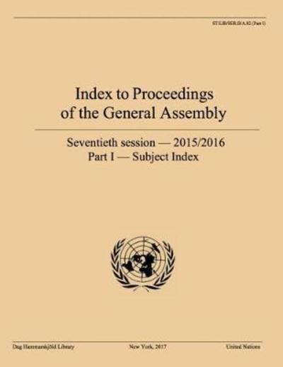 Cover for Dag Hammarskjeld Library · Index to proceedings of the General Assembly: seventieth session - 2015/2016, Part I: Subject index - Index to proceedings of the General Assembly: seventieth session - 2015/2016 (Paperback Book) (2017)