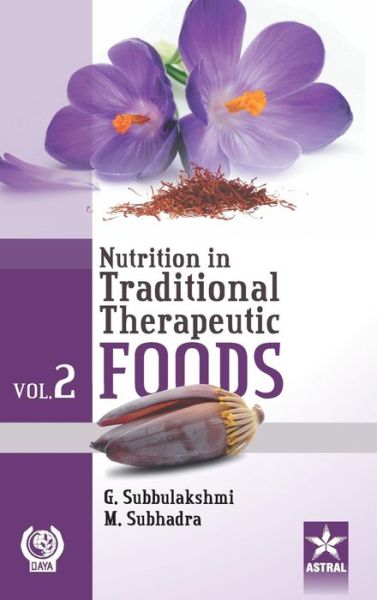 Nutrition in Traditional Therapeutic Foods Vol. 2 - Subbulakshmi, G & Subhadra Mandalika - Books - Daya Pub. House - 9789351306580 - 2015