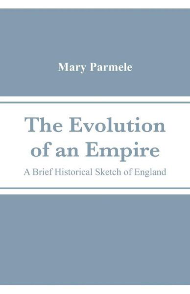 The Evolution of an Empire - Mary Platt Parmele - Boeken - Alpha Edition - 9789353290580 - 31 oktober 2018