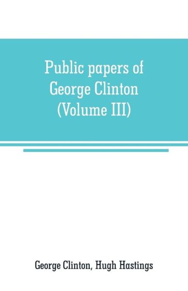 Public papers of George Clinton, first Governor of New York, 1777-1795, 1801-1804 (Volume III) - George Clinton - Livres - Alpha Edition - 9789353708580 - 1 juin 2019