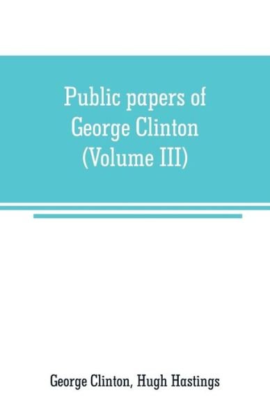 Cover for George Clinton · Public papers of George Clinton, first Governor of New York, 1777-1795, 1801-1804 (Volume III) (Paperback Bog) (2019)