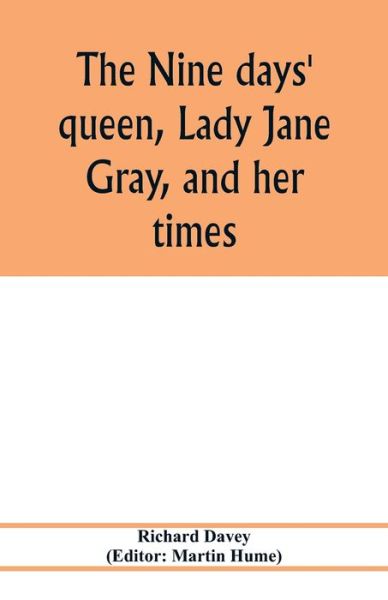 Cover for Richard Davey · The nine days' queen, Lady Jane Gray, and her times (Paperback Book) (2020)