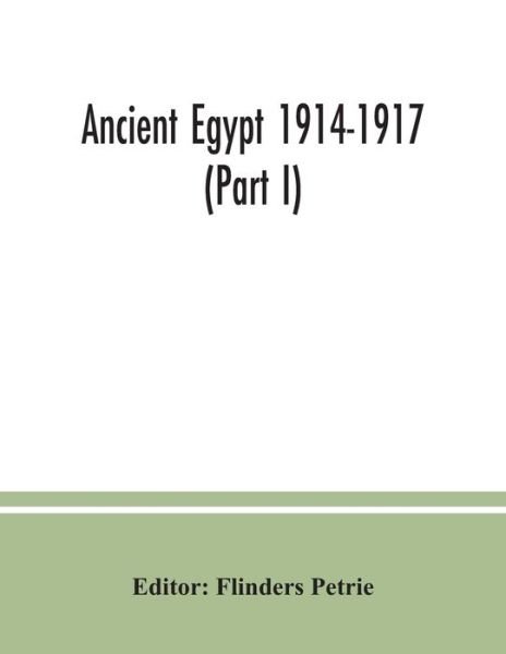 Ancient Egypt 1914-1917 (Part I) - Flinders Petrie - Bøger - Alpha Edition - 9789354037580 - 10. juli 2020