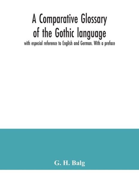 Cover for G H Balg · A comparative glossary of the Gothic language with especial reference to English and German. With a preface (Paperback Book) (2020)