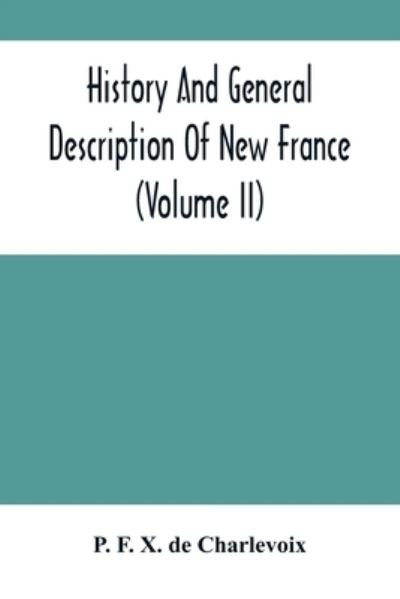 Cover for P F X de Charlevoix · History And General Description Of New France (Volume Ii) (Paperback Book) (2021)