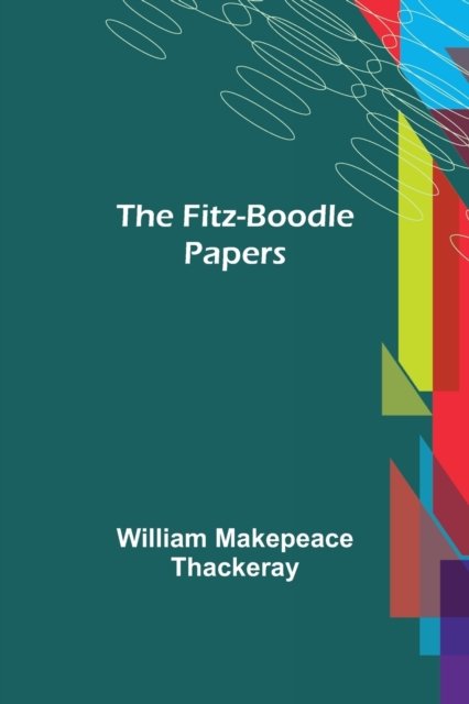 The Fitz-Boodle Papers - William Makepeace Thackeray - Libros - Alpha Edition - 9789356017580 - 23 de febrero de 2021