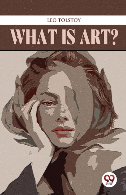 What is Art? - Leo Tolstoy - Books - Double 9 Books LLP - 9789357487580 - January 4, 2023