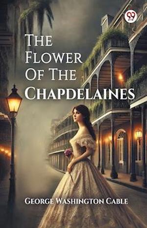 Cover for George Washington Cable · The Flower Of The Chapdelaines (Edition1) (Paperback Book) (2025)