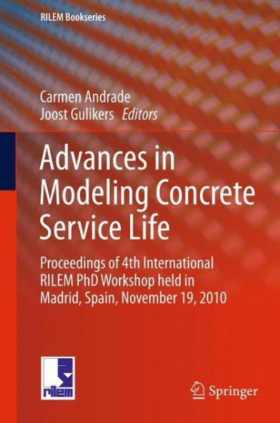 Cover for Carmen Andrade · Advances in Modeling Concrete Service Life: Proceedings of 4th International RILEM PhD Workshop held in Madrid, Spain, November19, 2010 - RILEM Bookseries (Paperback Book) [2012 edition] (2014)