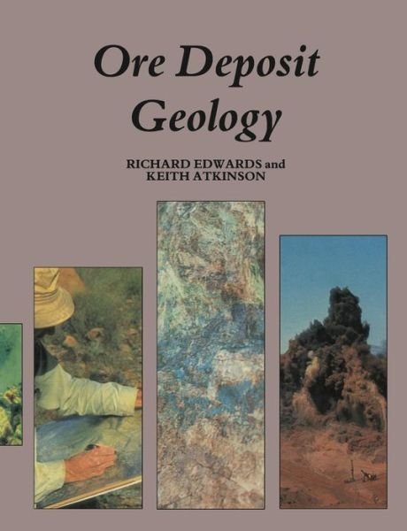 Richard Edwards · Ore Deposit Geology and its Influence on Mineral Exploration (Pocketbok) [Softcover reprint of the original 1st ed. 1986 edition] (2012)