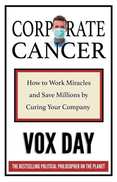 Cover for Vox Day · Corporate Cancer: How to Work Miracles and Save Millions by Curing Your Company (Paperback Book) (2019)