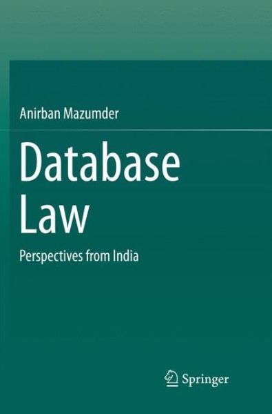 Cover for Anirban Mazumder · Database Law: Perspectives from India (Paperback Book) [Softcover reprint of the original 1st ed. 2016 edition] (2018)