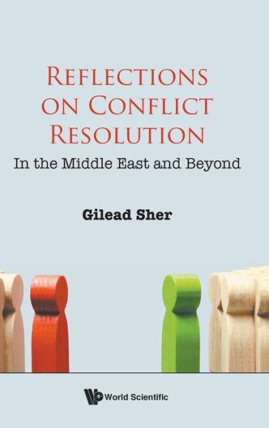 Reflections On Conflict Resolution: In The Middle East And Beyond - Sher, Gilead (Gilead Sher & Co., Israel) - Książki - World Scientific Publishing Co Pte Ltd - 9789811251580 - 25 sierpnia 2022