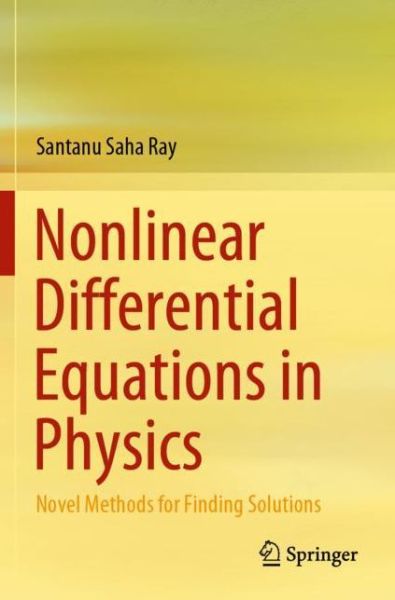 Nonlinear Differential Equations in Physics: Novel Methods for Finding Solutions - Santanu Saha Ray - Kirjat - Springer Verlag, Singapore - 9789811516580 - lauantai 30. tammikuuta 2021