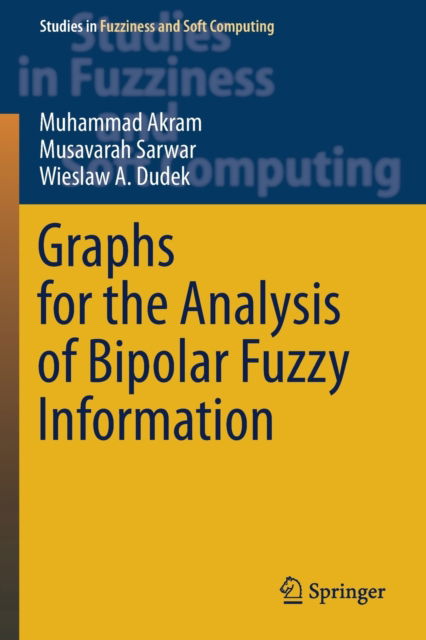 Cover for Muhammad Akram · Graphs for the Analysis of Bipolar Fuzzy Information - Studies in Fuzziness and Soft Computing (Paperback Book) [1st ed. 2021 edition] (2021)