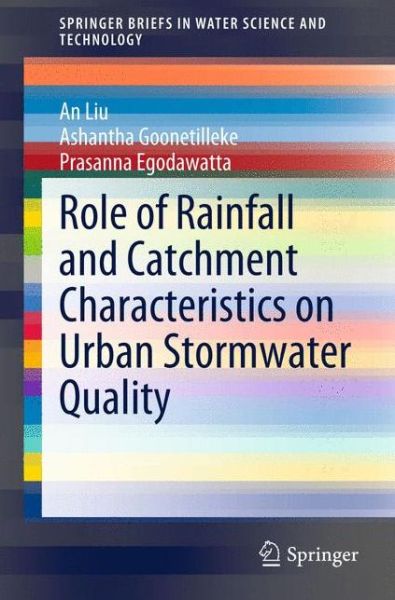 Cover for An Liu · Role of Rainfall and Catchment Characteristics on Urban Stormwater Quality - SpringerBriefs in Water Science and Technology (Paperback Book) [2015 edition] (2015)