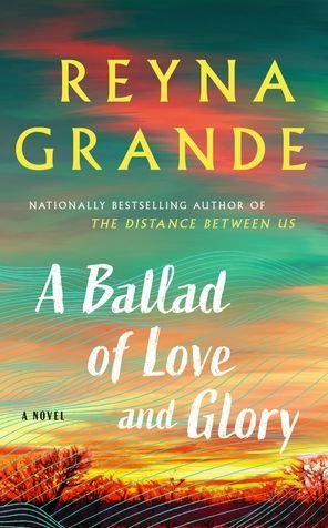 Cover for Reyna Grande · A Ballad of Love and Glory (Buch) (2022)