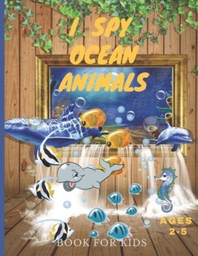 Cover for Gesika Anja · I Spy Ocean Animals Book For Kids Ages 2-5: Activity Guessing Game for Kids, toddlers and Preschoolers (Paperback Book) (2022)