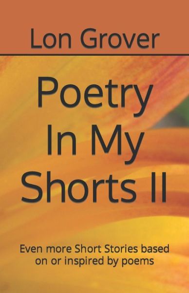 Cover for Lon H Grover · Poetry In My Shorts II: Even more Short Stories based on or inspired by poems (Paperback Book) (2022)