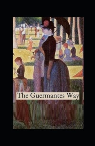 The guermantes way by marcel proust illustrated edition - Marcel Proust - Bøger - Independently Published - 9798462714580 - 23. august 2021