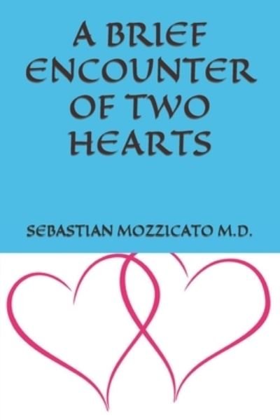 Cover for Mozzicato, Sebastian, M D · A Brief Encounter of Two Hearts (Paperback Book) (2021)