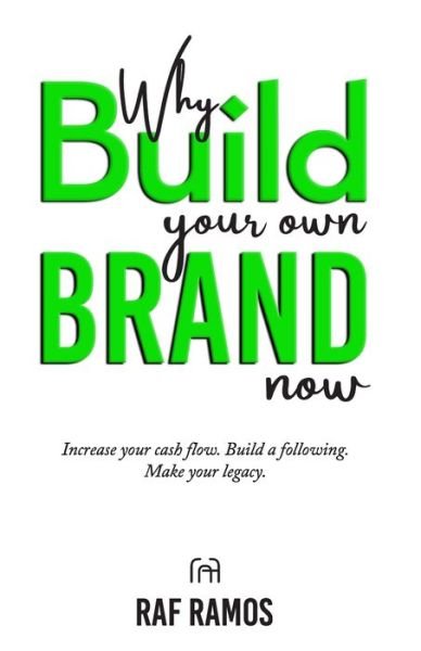 Cover for Raf Ramos · Why Build Your Own Brand Now: Increase Your Cash Flow. Build A Following. Make Your Legacy. (Paperback Book) (2021)