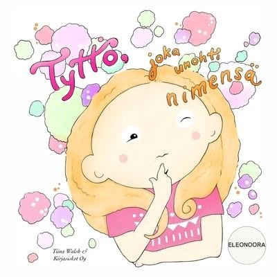 Cover for Tiina Walsh · Tyttoe, joka unohti nimensa ELEONOORA (Pocketbok) (2021)