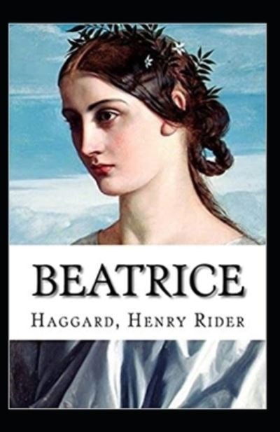 Beatrice Annotated - Henry Rider Haggard - Boeken - Independently Published - 9798511496580 - 28 mei 2021