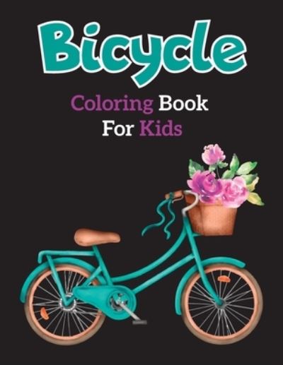 Cover for Salma Books House · Bicycle Coloring Book for Kids: Easy Educational Bicycle Coloring Page for Kids and Toddlers Ages 4-12 (Paperback Book) (2021)