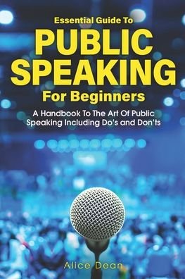 Essential Guide to Public Speaking for Beginners - Alice Dean - Bøger - Independently Published - 9798550585580 - 20. oktober 2020