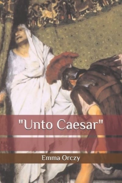 Cover for Emma Orczy · &quot;Unto Caesar&quot; (Paperback Book) (2020)