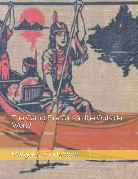 Cover for Margaret Vandercook · The Camp Fire Girls in the Outside World (Paperback Book) (2021)