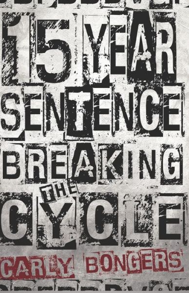 Cover for Carly Bongers · 15 Year Sentence Breaking The Cycle (Paperback Book) (2020)