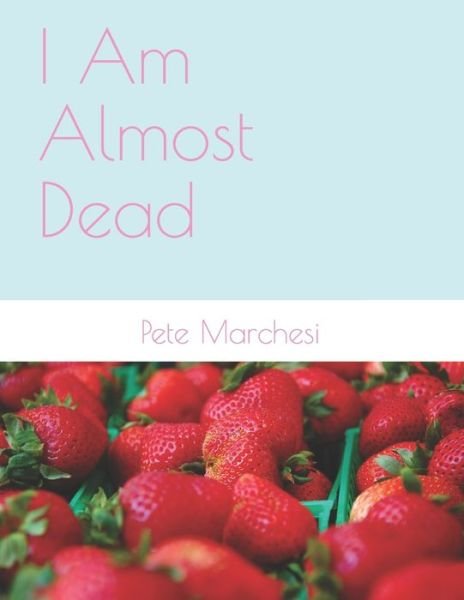 Cover for Pete Marchesi · I Am Almost Dead (Book) (2020)