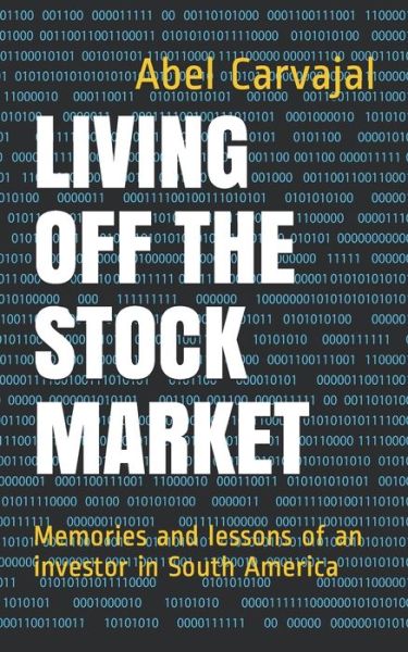 Cover for Abel Carvajal · Living Off the Stock Market: Memories and lessons of an investor in South America (Paperback Book) (2020)