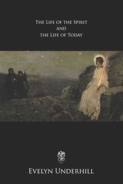 Life of the Spirit and Life of To-day - Evelyn Underhill - Books - Independently Published - 9798708197580 - February 12, 2021