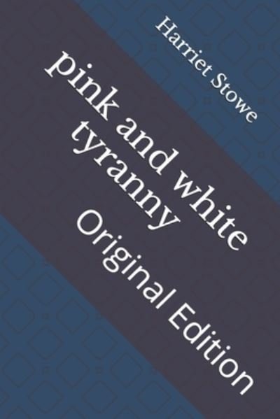 Pink and White Tyranny - Harriet Beecher Stowe - Bücher - Independently Published - 9798738587580 - 16. April 2021