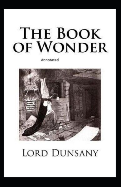 Cover for Lord Dunsany · The Book of Wonder Annotated (Paperback Book) (2021)