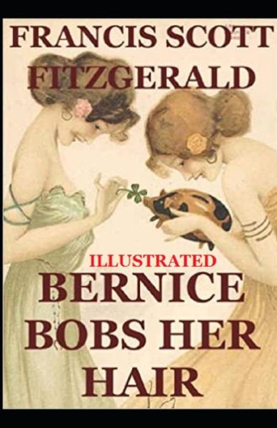 Bernice Bobs Her Hair Illustrated - Francis Scott Fitzgerald - Books - Independently Published - 9798747161580 - May 1, 2021