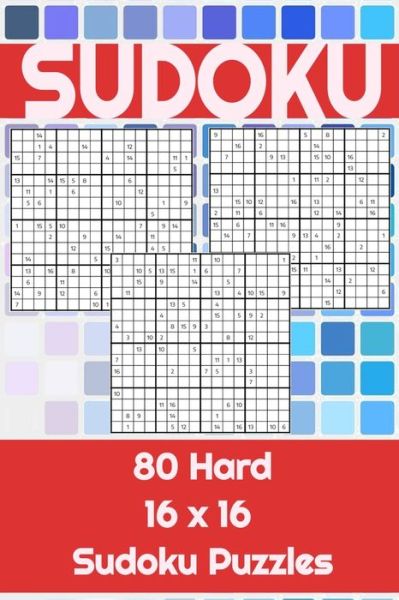 Cover for Seb Hope · 80 16x16 Hard Sudoku Puzzles: To challenge the mind. Perfect for home school or work. Great for a leisurely break to keep the mind active. - 6x9 Sudoku Challenge Books - Easy, Medium and Hard (Paperback Book) (2021)