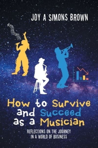 Cover for Joy A Simons Brown · How to Survive and Succeed as a Musician: Reflections on the Journey in a World of Business (Paperback Bog) (2022)