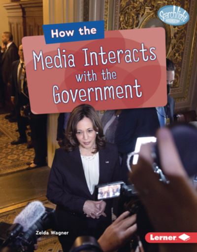 How the Media Interacts with the Government - Zelda Wagner - Livres - Lerner Publishing Group - 9798765626580 - 1 août 2024