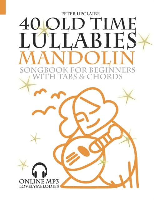 Cover for Peter Upclaire · 40 Old Time Lullabies - Mandolin Songbook for Beginners with Tabs and Chord (Taschenbuch) (2021)