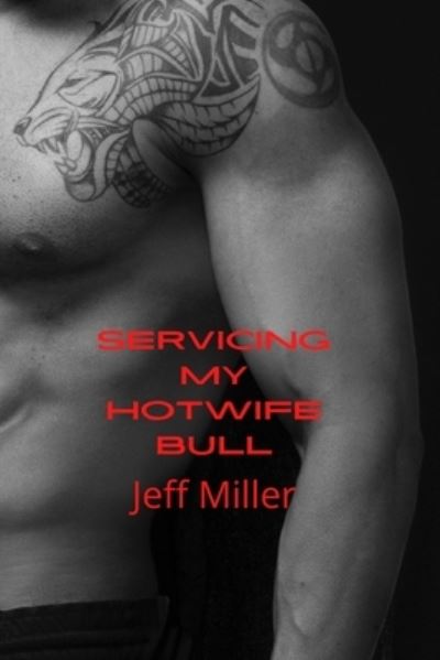 Cover for Jeff Miller · Servicing My Hotwife Bull: BBC Cuckold Humiliation Romance (Pocketbok) (2022)