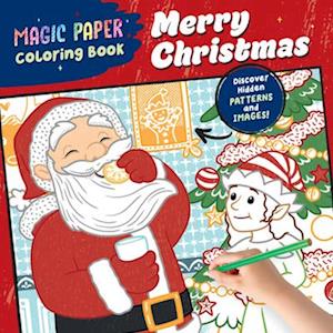 Magic Paper Coloring Book: Merry Christmas!: Discover Hidden Patterns and Images! - Magic Paper - Natascha Pitz - Books - Callisto Media Inc. - 9798886084580 - October 30, 2025