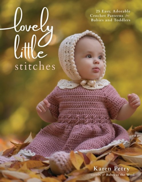 Cover for Karen Petry · Lovely Little Stitches: 25 Easy, Adorable Crochet Patterns for Babies and Toddlers (Paperback Book) (2024)