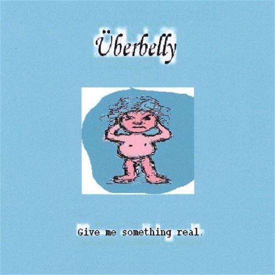 Cover for Uberbelly · Give Me Something Real (CD) (2008)