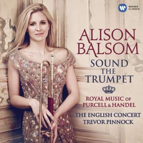 Cover for Alison Balsom · Sound the Trumpet: Royal Music from Handel &amp; Purce (CD) (2012)